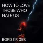 How to Love Those Who Hate Us